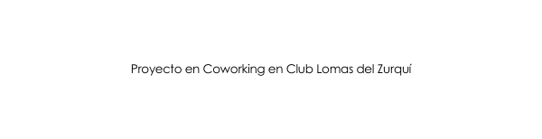 Proyecto en Coworking en Club Lomas del Zurquí